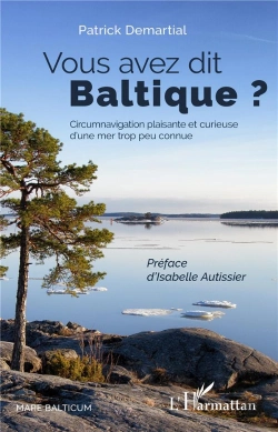 Bertrand.pt - Vous Avez Dit Baltique ? Circumnavigation Plaisante Et Curieuse D'Une Mer Trop Peu Connue