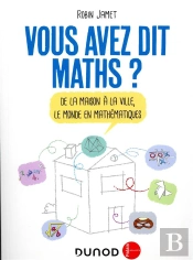 Vous Avez Dit Maths ? De La Maison À La Ville, Le Monde En Mathématiques