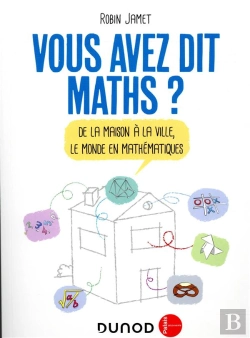 Bertrand.pt - Vous Avez Dit Maths ? De La Maison À La Ville, Le Monde En Mathématiques