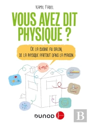 Vous Avez Dit Physique ? De La Cuisine Au Salon, De La Physique Partout Dans La Maison (2e Édition)