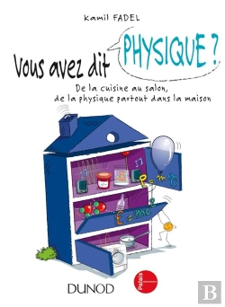 Bertrand.pt - Vous Avez Dit Physique ? De La Cuisine Au Salon, De La Physique Partout Dans La Maison !