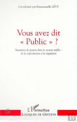 Bertrand.pt - Vous Avez Dit Public ; Situations De Gestion Dans Le Secteur Public ; De La Coproduction A La Regulation
