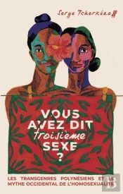 Vous Avez Dit Troisieme Sexe ? - Les Transgenres Polynesiens