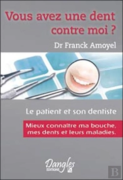 Bertrand.pt - Vous Avez Une Dent Contre Moi ? ; Le Patient Et Son Dentiste ; Mieux Connaître Ma Bouche, Mes Dents Et Leurs Maladies