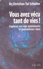 Vous Avez Vecu Tant De Vies Explorez Vos Vies  Anterieures Et Epanouissez-Vous