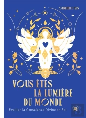 Vous Êtes La Lumière Du Monde : Éveiller La Conscience Divine En Soi