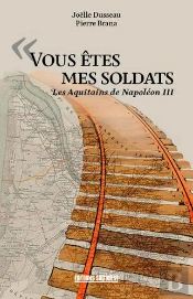 Vous Êtes Mes Soldats ; Les Aquitains De Napoléon Iii