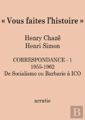 Vous Faites L'Histoire ; Correspondance Henry Chazé - Henri Simon Tome 1