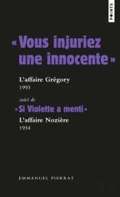 ' Vous Injuriez Une Innocente ' : L'Affaire Grégory, 1984 ; ' Si Violette A Menti ' : L'Affaire Nozière, 1934