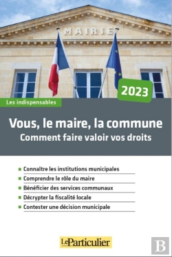 Bertrand.pt - Vous, Le Maire, La Commune : Comment Faire Valoir Vos Droits (Édition 2023)