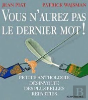Vous N'Aurez Pas Le Dernier Mot ! Petite Anthologie Désinvolte Des Plus Belles Reparties