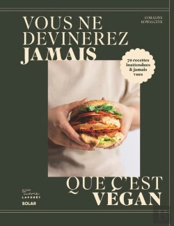 Bertrand.pt - Vous Ne Devinerez Jamais Que C'Est Végan : 70 Recettes Inattendues & Jamais Vues