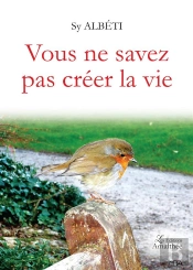 Vous Ne Savez Pas Créer La Vie