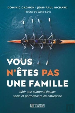 Bertrand.pt - Vous N'Etes Pas Une Famille : Bâtir Une Culture D'Équipe Saine Et Performante En Entreprise