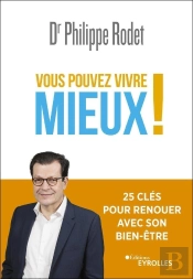 Vous Pouvez Vivre Mieux ! 25 Clés Pour Renouer Avec Son Bien-Être