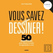 Vous Savez Dessiner ! La Méthode Pour Libérer La Main Et Apprendre À Voir
