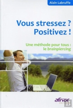 Bertrand.pt - Vous Stressez ? Positivez ! Une Méthode Pour Tous : Le Brainpiercing