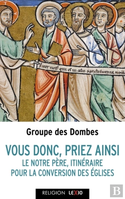 Bertrand.pt - Vous Tous, Priez Ainsi : Le Notre Père, Itinéraire Pour La Conversion Des Églises
