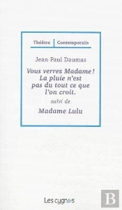 Vous Verrez Madame ! La Pluie N'Est Pas Du Tout Ce Que L'On Croît ; Madame Lulu