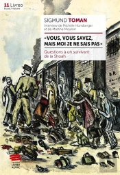Vous, Vous Savez, Mais Moi Je Ne Sais Pas ; Questions À Un Survivant De La Shoah