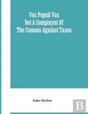 Vox Populi Vox Dei A Complaynt Of The Comons Against Taxes
