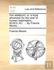 Vox Stellarum: Or, A Loyal Almanack For