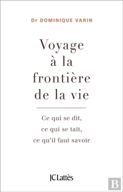 Bertrand.pt - Voyage À La Frontière De La Vie ; Ce Qui Se Dit, Ce Qui Se Tait, Ce Qu'Il Faut Savoir