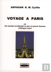 Voyage À Paris ; Ou Un Monde Occidental Vu Par Un Jeune Homme D'Afrique Noire