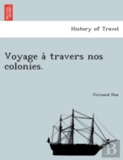 Voyage A  Travers Nos Colonies.