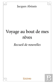 Voyage Au Bout De Mes Rêves : Recueil De Nouvelles