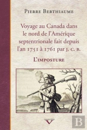 Voyage Au Canada Dans Le Nord De L'Amérique Septentrionale : Fait Depuis L'An 1751 À 1761 Par J.C.B L