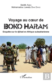 Voyage Au Coeur De Boko Haram ; Enquête Sur Le Djihad En Afrique Subsaharienne