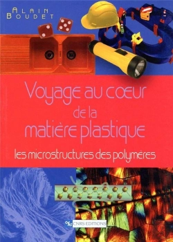 Bertrand.pt - Voyage Au Coeur De La Matiere Plastique ; Les Microstructures Des Polymeres