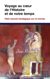 Voyage Au Coeur De L'Histoire Et De Notre Temps : Petit Manuel Stratégique Sur Le Monde