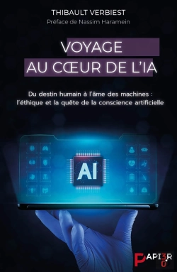 Bertrand.pt - Voyage Au Coeur De L'Ia : Du Destin Humain À L'Âme Des Machines ; L'Éthique Et La Quête De La Conscience Artificielle