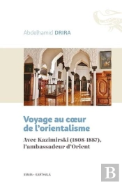 Voyage Au Coeur De L'Orientalisme : Avec Kazimirski (1808-1887), L'Ambassadeur D'Orient