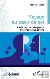 Voyage Au Coeur De Soi : Le/La Psychothérapeute, Une Oreille Qui Entend