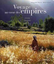 Voyage Au Coeur Des Empires ; Crimée, Caucase, Asie Centrale