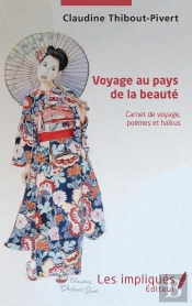 Voyage Au Pays De La Beauté ; Carnet De Voyage, Poèmes Et Haikus