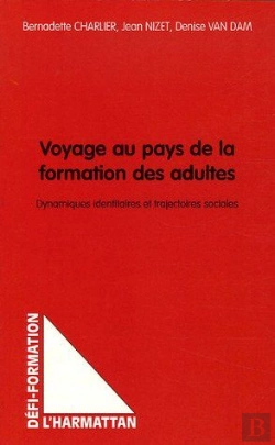 Bertrand.pt - Voyage Au Pays De La Formation Des Adultes ; Dynamiques Identitaires Et Trajectoires Sociales