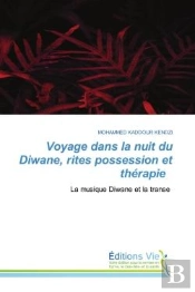 Voyage Dans La Nuit Du Diwane, Rites Possession Et Therapie - La Musique Diwane Et La Transe