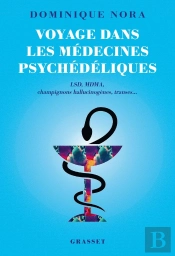 Voyage Dans Les Médecines Psychédéliques : Lsd, Mdma, Champignons Hallucinogènes, Transes...