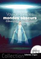 Voyage Dans Les Mondes Obscurs : Chronique De L'Ailleurs