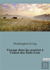 Voyage Dans Les Prairies A L Ouest Des Etats Unis
