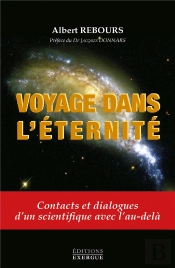 Voyage Dans L'Éternité ; Contacts Et Dialogue D'Un Scientifique Avec L'Au-Delà
