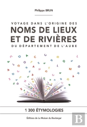 Voyage Dans L'Origine Des Noms De Lieux Et De Rivières Du Département De L'Aube