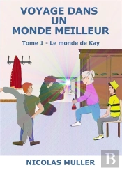 Voyage Dans Un Monde Meilleur - Tome 1 : Le Monde De Kay