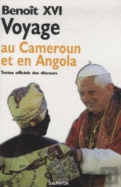 Voyage De Benoît Xvi Au Cameroun Et En Angola ; Textes Officiels Des Discours