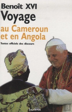 Bertrand.pt - Voyage De Benoît Xvi Au Cameroun Et En Angola ; Textes Officiels Des Discours