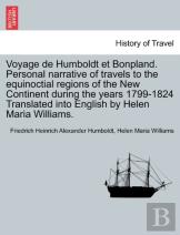 Voyage De Humboldt Et Bonpland. Personal Narrative Of Travels To The Equinoctial Regions Of The New Continent During The Years 1799-1824 Translated Into English By Helen Maria Williams.